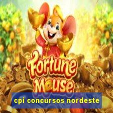 cpi concursos nordeste